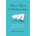Once Upon A Wednesday: A collection of thoughts, ideas, and experiences wrapped in short vignettes - Paperback