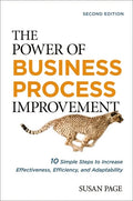 The Power of Business Process Improvement: 10 Simple Steps to Increase Effectiveness, Efficiency, and Adaptability - Paperback