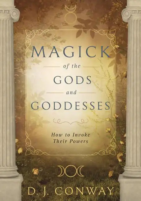Magick of the Gods and Goddesses: How to Invoke Their Powers - Paperback