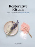 Restorative Rituals: Ideas and Inspiration for Self-Care - Hardcover