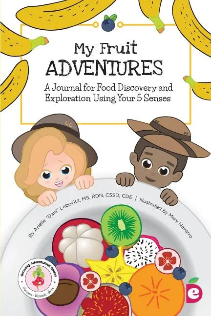 My Fruit Adventures: A Journal for Food Discovery and Exploration Using Your 5 Senses - Paperback