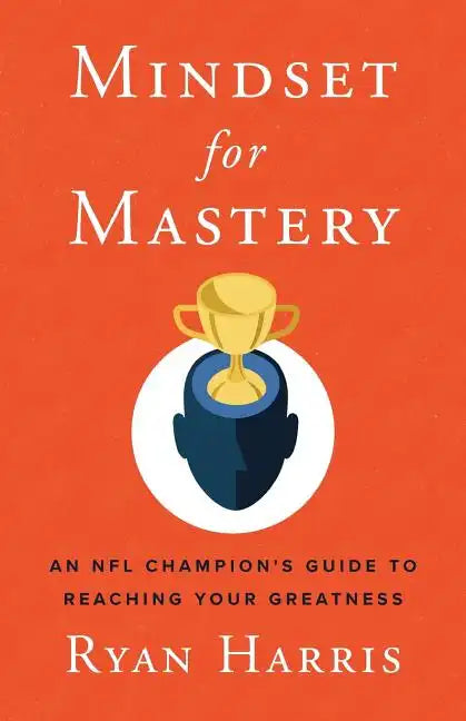 Mindset for Mastery: An NFL Champion's Guide to Reaching Your Greatness - Paperback