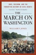 March on Washington: Jobs, Freedom, and the Forgotten History of Civil Rights - Paperback