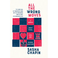 All the Wrong Moves: A Memoir About Chess, Love, and Ruining Everything - Paperback