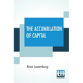 The Accumulation Of Capital: Translated From The German By Agnes Schwarzschild, With An Introduction By Joan Robinson - Paperback