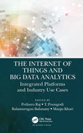 The Internet of Things and Big Data Analytics: Integrated Platforms and Industry Use Cases - Hardcover