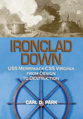 Ironclad Down: USS Merrimack-CSS Virginia from Design to Destruction - Paperback