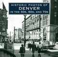 Historic Photos of Denver in the 50s, 60s, and 70s - Hardcover