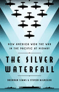 The Silver Waterfall: How America Won the War in the Pacific at Midway - Hardcover