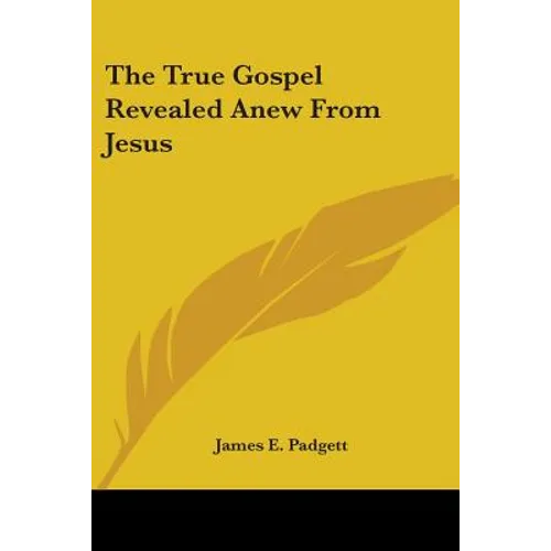 The True Gospel Revealed Anew from Jesus - Paperback