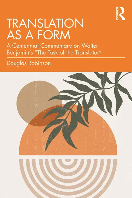 Translation as a Form: A Centennial Commentary on Walter Benjamin's "The Task of the Translator" - Paperback