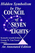 Hidden Symbolism In The COUNCIL OF THE SEVEN LIGHTS An Annotated Edition - Paperback
