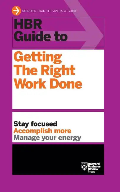 HBR Guide to Getting the Right Work Done (HBR Guide Series) - Hardcover