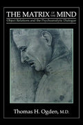 The Matrix of the Mind: Object Relations and the Psychoanalytic Dialogue - Paperback