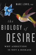 The Biology of Desire: Why Addiction Is Not a Disease - Hardcover