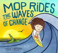 Mop Rides the Waves of Change: A Mop Rides Story (Emotional Regulation for Kids, Save the Oceans, Surfing for Kids) - Hardcover