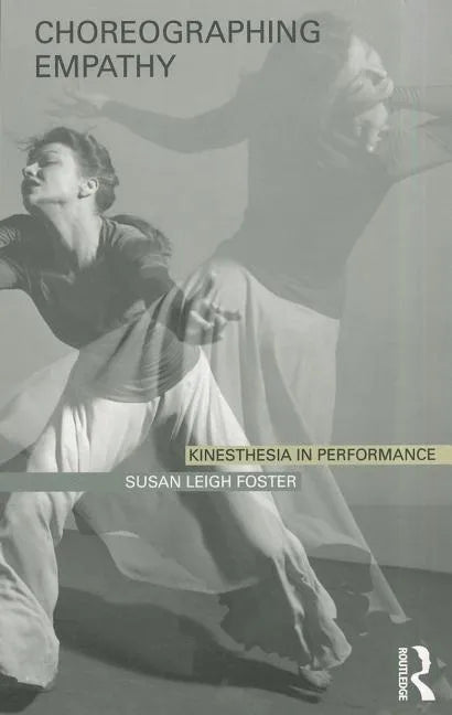 Choreographing Empathy: Kinesthesia in Performance - Paperback