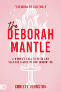 The Deborah Mantle: A Woman's Call to Arise and Slay the Giants of Her Generation - Paperback