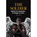 The Soldier: Serve in Heaven... Or Reign in Hell... A Series Novel - Paperback