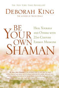 Be Your Own Shaman: Heal Yourself and Others with 21st-Century Energy Medicine - Paperback
