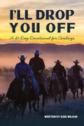 I'll Drop You Off: A 40-Day Devotional for Cowboys - Paperback