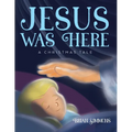 Jesus Was Here: A Christmas Tale - Paperback