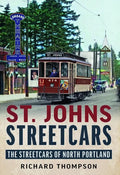St. Johns Streetcars: The Streetcars of North Portland - Paperback