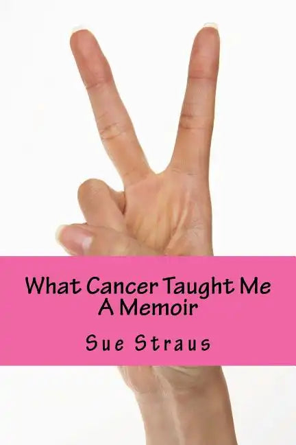What Cancer Taught Me: A Memoir - Paperback