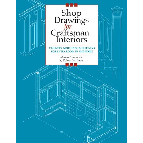 Shop Drawings for Craftsman Interiors: Cabinets, Moldings and Built-Ins for Every Room in the Home - Paperback