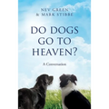 Do Dogs Go To Heaven?: A Conversation - Paperback