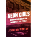 Neon Girls: A Stripper's Education in Protest and Power - Paperback