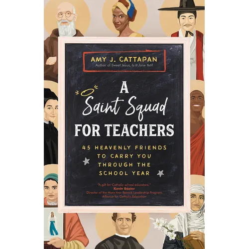 A Saint Squad for Teachers: 45 Heavenly Friends to Carry You Through the School Year - Paperback