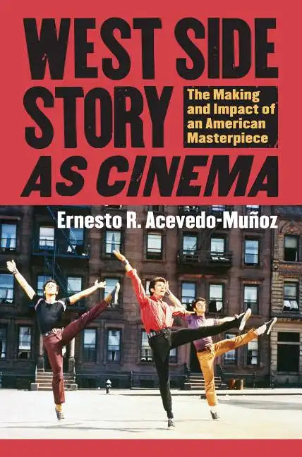 West Side Story as Cinema: The Making and Impact of an American Masterpiece - Hardcover
