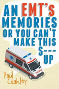 An EMT's Memories or You Can't Make this S--- Up - Paperback