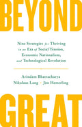 Beyond Great: Nine Strategies for Thriving in an Era of Social Tension, Economic Nationalism, and Technological Revolution - Hardcover