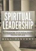 Spiritual Leadership: Kingdom Foundation Principles Second Edition - Hardcover