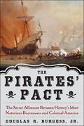 The Pirates' Pact: The Secret Alliances Between History's Most Notorious Buccaneers and Colonial America - Hardcover
