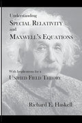 Understanding Special Relativity and Maxwell's Equations: With Implications for a Unified Field Theory - Paperback