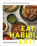 Eat, Habibi, Eat!: Fresh Recipes for Modern Egyptian Cooking - Hardcover