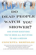 Do Dead People Watch You Shower?: And Other Questions You've Been All But Dying to Ask a Medium - Paperback