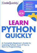 Learn Python Quickly: A Complete Beginner's Guide to Learning Python, Even If You're New to Programming - Paperback