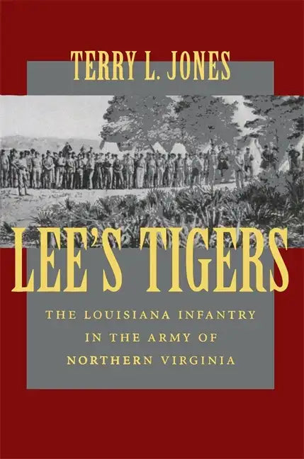 Lee's Tigers: The Louisiana Infantry in the Army of Northern Virginia (Revised) - Paperback