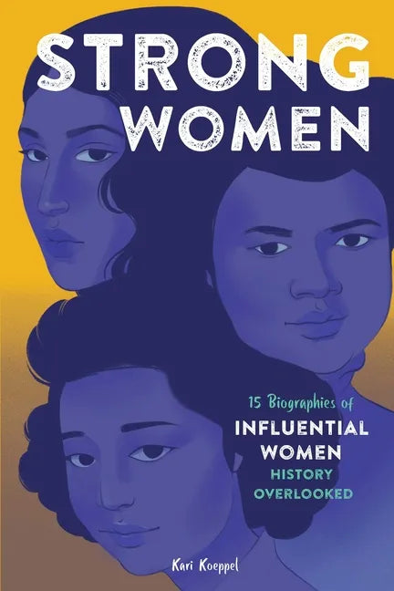 Strong Women: 15 Biographies of Influential Women History Overlooked - Hardcover