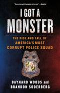 I Got a Monster: The Rise and Fall of America's Most Corrupt Police Squad - Paperback