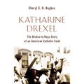 Katharine Drexel: The Riches-To-Rags Life Story of an American Catholic Saint - Paperback