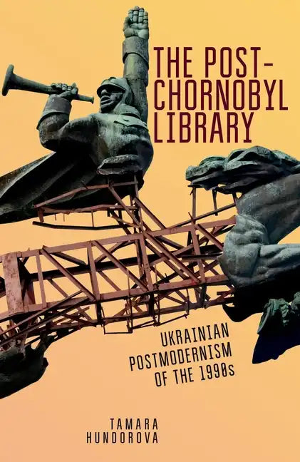 The Post-Chornobyl Library: Ukrainian Postmodernism of the 1990s - Paperback