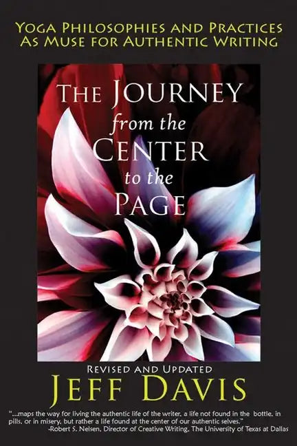 The Journey from the Center to the Page: Yoga Philosophies & Practices as Muse for Authentic Writing - Paperback
