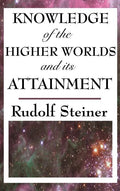 Knowledge of the Higher Worlds and Its Attainment - Hardcover