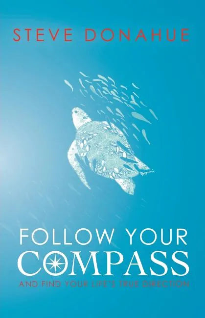 Follow Your Compass: And Find Your Life's True Direction - Paperback
