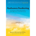Ayahuasca Awakening A Guide to Self-Discovery, Self-Mastery and Self-Care: Volume One Self-Discovery and Self-Mastery - Paperback